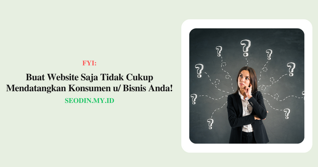 Buat Website Saja Tidak Cukup Mendatangkan Konsumen untuk Bisnis Anda